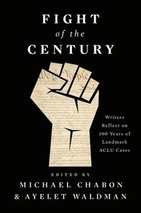 bokomslag Fight of the Century: Writers Reflect on 100 Years of Landmark ACLU Cases