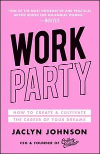 bokomslag Workparty: How to Create & Cultivate the Career of Your Dreams