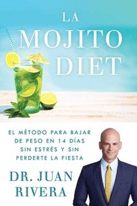 bokomslag La Mojito Diet (Spanish Edition): El Método Para Bajar de Peso En 14 Días Sin Estrés Y Sin Perderte La Fiesta