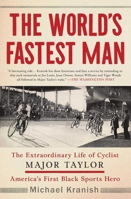 bokomslag The World's Fastest Man: The Extraordinary Life of Cyclist Major Taylor, America's First Black Sports Hero