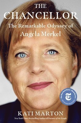 Kati Marton - The Chancellor: The Remarkable Odyssey of Angela Merkel, Inbunden