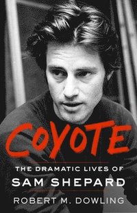 bokomslag Coyote: The Dramatic Lives of Sam Shepard