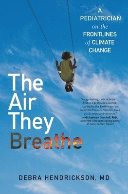 bokomslag The Air They Breathe: A Pediatrician on the Frontlines of Climate Change