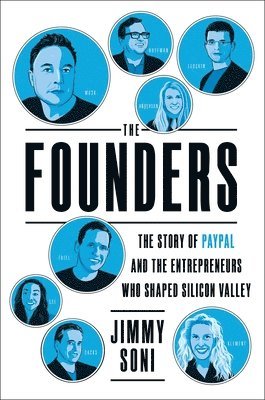 The Founders: The Story of Paypal and the Entrepreneurs Who Shaped Silicon Valley 1