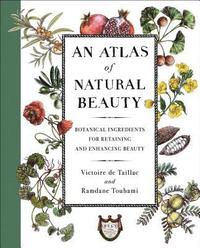 bokomslag An Atlas of Natural Beauty: Botanical Ingredients for Retaining and Enhancing Beauty