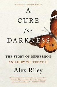bokomslag A Cure for Darkness: The Story of Depression and How We Treat It