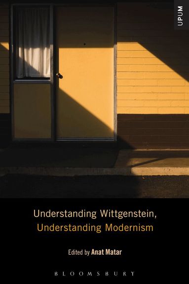 Anat Matar - Understanding Wittgenstein, Understanding Modernism, Inbunden