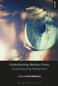 bokomslag Understanding Merleau-Ponty, Understanding Modernism