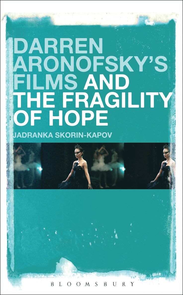 Jadranka Skorin-Kapov, Jadranka Skorin-Kapov - Darren Aronofsky’s Films and the Fragility of Hope, Inbunden
