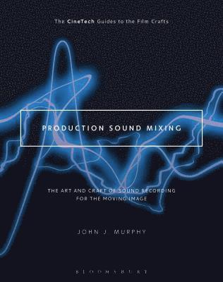 Production Sound Mixing: The Art and Craft of Sound Recording for the Moving Image