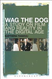 bokomslag Wag the Dog: A Study on Film and Reality in the Digital Age