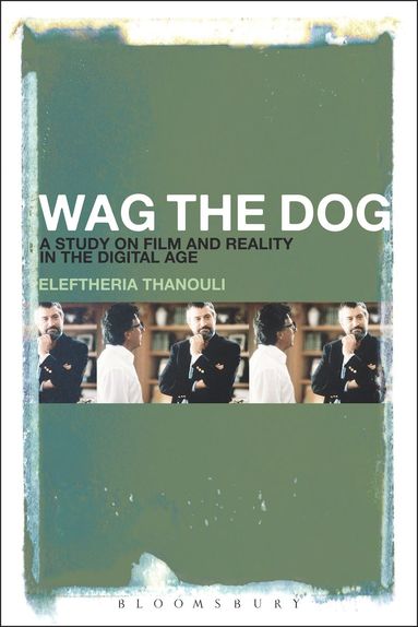 bokomslag Wag the Dog: A Study on Film and Reality in the Digital Age