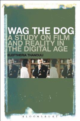 Wag the Dog: A Study on Film and Reality in the Digital Age 1