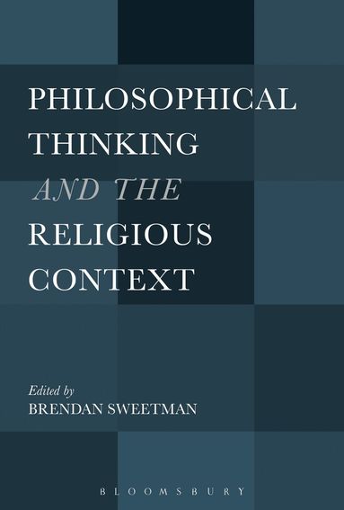 Brendan Sweetman - Philosophical Thinking and the Religious Context, Häftad