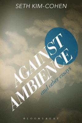 Against Ambience and Other Essays 1