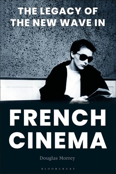 Douglas Morrey - Legacy of the New Wave in French Cinema, Häftad