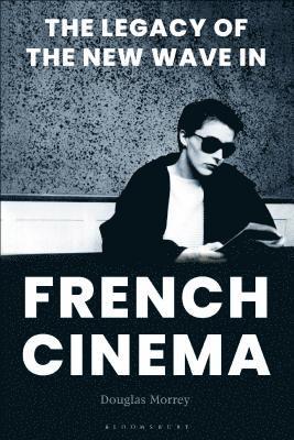 Douglas Morrey - Legacy of the New Wave in French Cinema, Häftad
