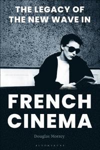 bokomslag The Legacy of the New Wave in French Cinema