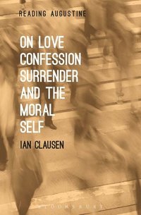 bokomslag On Love, Confession, Surrender and the Moral Self