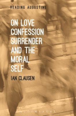 On Love, Confession, Surrender and the Moral Self 1