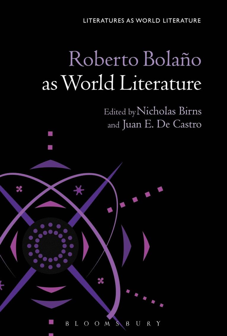 Nicholas Birns, Juan E. De Castro - Roberto Bolaño as World Literature, Inbunden