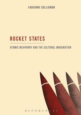 Rocket States: Atomic Weaponry and the Cultural Imagination 1