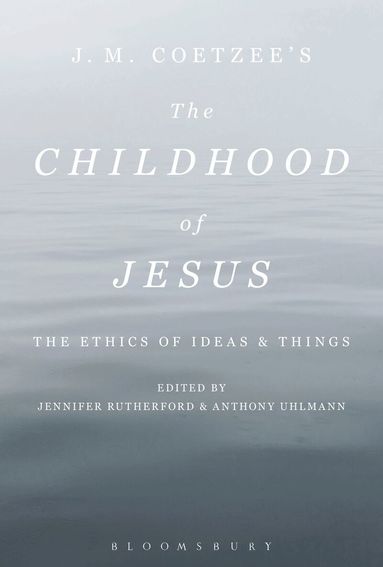 Anthony Uhlmann, Jennifer Rutherford - J. M. Coetzee’s The Childhood of Jesus, Inbunden