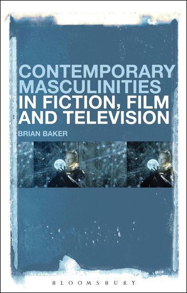 Brian Baker - Contemporary Masculinities in Fiction, Film and Television, Häftad