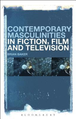 Contemporary Masculinities in Fiction, Film and Television 1