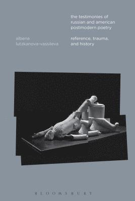 Albena Lutzkanova-Vassileva - Testimonies of Russian and American Postmodern Poetry, Häftad