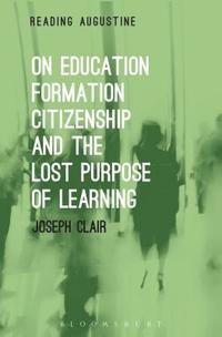 bokomslag On Education, Formation, Citizenship and the Lost Purpose of Learning