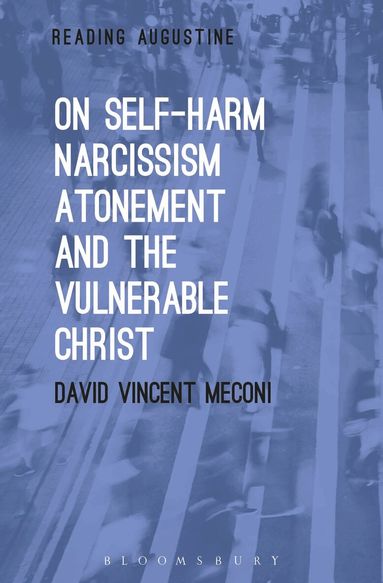 David Vincent Meconi, Miles Hollingworth - On Self-Harm, Narcissism, Atonement, and the Vulnerable Christ, Inbunden