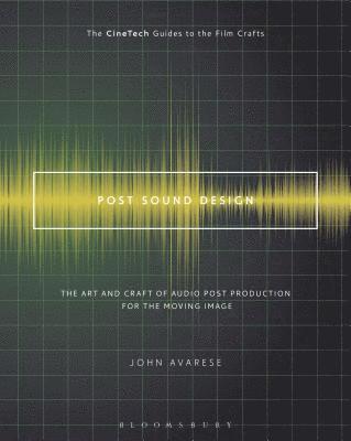 John Avarese, David Landau - Post Sound Design: The Art and Craft of Audio Post Production for the Moving Image, Inbunden