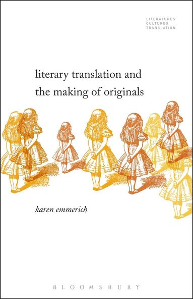 Karen Emmerich, Brian James Baer - Literary Translation and the Making of Originals, Inbunden