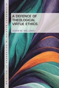 bokomslag A Defence of Theological Virtue Ethics