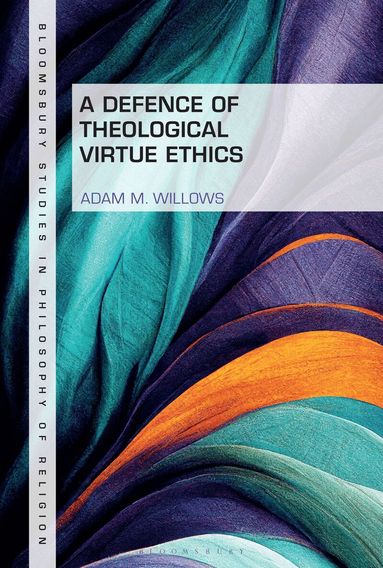 Adam M. Willows, Stewart Goetz - Defence of Theological Virtue Ethics, Inbunden