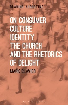 bokomslag On Consumer Culture, Identity, the Church and the Rhetorics of Delight