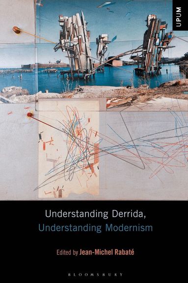 Jean-Michel Rabaté - Understanding Derrida, Understanding Modernism, Inbunden