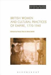 bokomslag British Women and Cultural Practices of Empire, 1770-1940