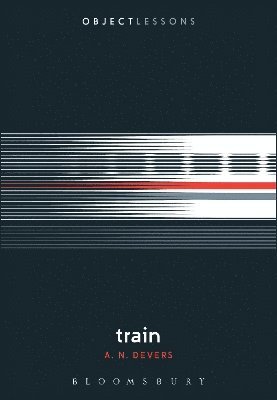 A. N. Devers, and Owner of The Second Shelf bookstore) Devers, A. N. (Freelance Writer, UK, A N Devers, Ian Bogost, Christopher Schaberg - Train, Häftad