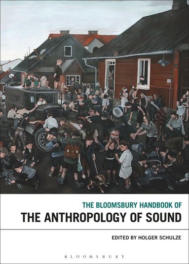 Holger Schulze - Bloomsbury Handbook of the Anthropology of Sound, Inbunden