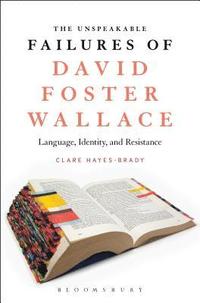 bokomslag The Unspeakable Failures of David Foster Wallace