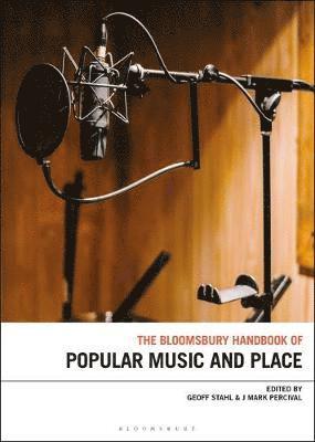 Geoff Stahl, J. Mark Percival, New Zealand) Stahl, Geoff (Victoria University of Wellington, Scotland) Percival, J. Mark (Queen Margaret University - Bloomsbury Handbook of Popular Music, Space and Place, Inbunden