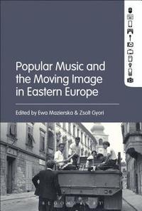 bokomslag Popular Music and the Moving Image in Eastern Europe
