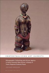bokomslag Ethnographic Collecting and African Agency in Early Colonial West Africa