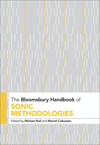 Michael Bull, Marcel Cobussen - Bloomsbury Handbook of Sonic Methodologies, Inbunden