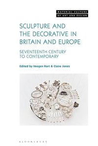 bokomslag Sculpture and the Decorative in Britain and Europe: Seventeenth Century to Contemporary