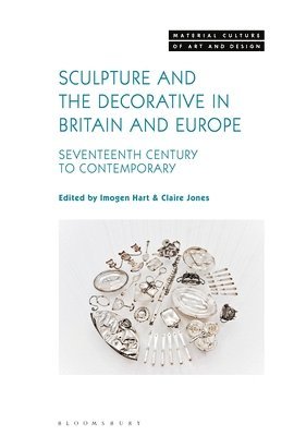 bokomslag Sculpture and the Decorative in Britain and Europe: Seventeenth Century to Contemporary