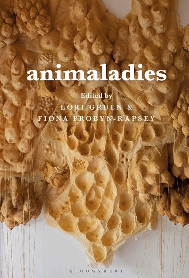 Lori Gruen, Fiona Probyn-Rapsey - Animaladies, Inbunden