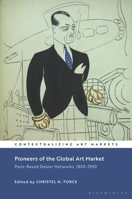 Christel H. Force, Kathryn Brown, Christel H Force - Pioneers of the Global Art Market: Paris-Based Dealer Networks, 1850-1950, Inbunden